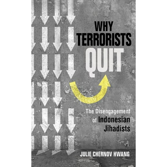 Why Terrorists Quit: The Disengagement of Indonesian Jihadists, (Hardcover)