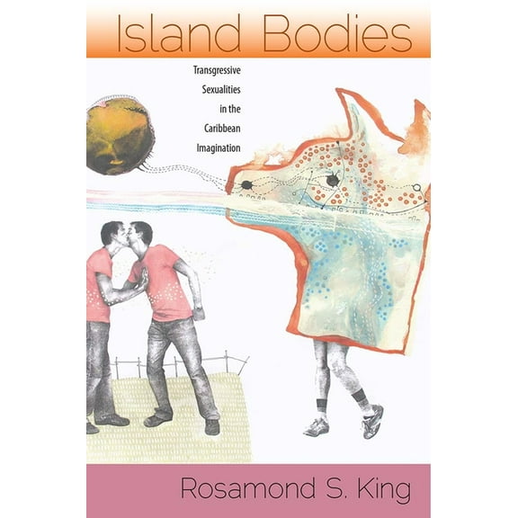 Island Bodies: Transgressive Sexualities in the Caribbean Imagination, (Paperback)