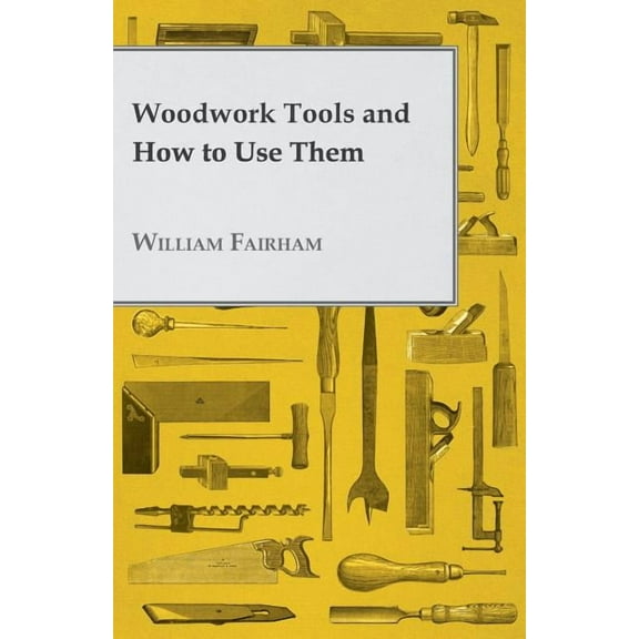 Woodwork Tools and How to Use Them (Paperback)