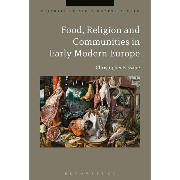 Cultures of Early Modern Europe Food, Religion and Communities in Early Modern Europe, (Paperback)