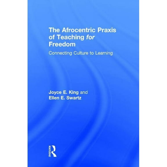 The Afrocentric Praxis of Teaching for Freedom, (Hardcover)