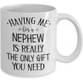 thumbnail image 2 of Uncle Mug Having Me for A Nephew Is Really The Only Gift You Need Funny Birthday Christmas Fathers Day Mothers Day Ideas for Aunt 11 or 15 oz White Ce, 2 of 2