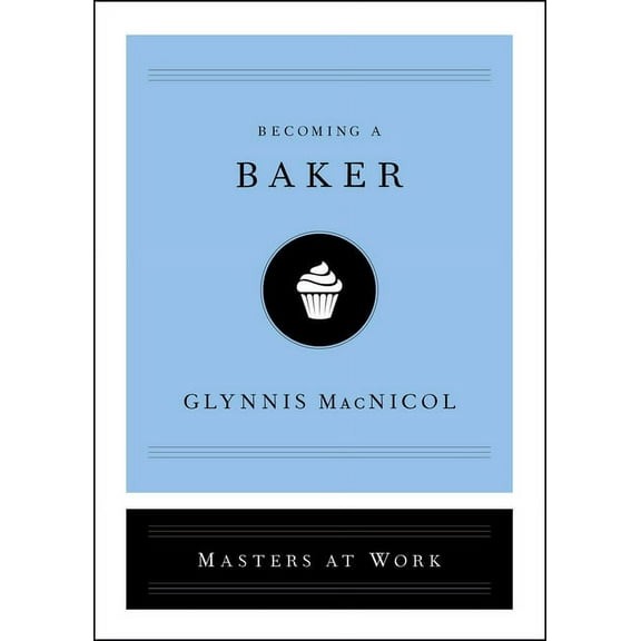 Masters at Work Becoming a Baker, (Hardcover)