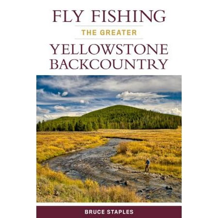 Fly Fishing the Greater Yellowstone Backcountry (Best Place To Fly Into For Yellowstone)