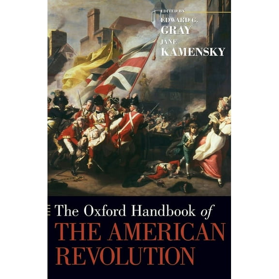 Oxford Handbooks The Oxford Handbook of the American Revolution, (Hardcover)