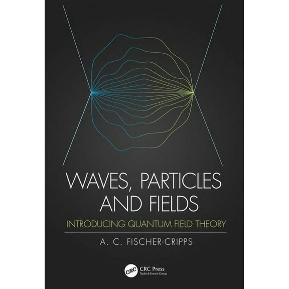 Waves, Particles and Fields: Introducing Quantum Field Theory, (Paperback)
