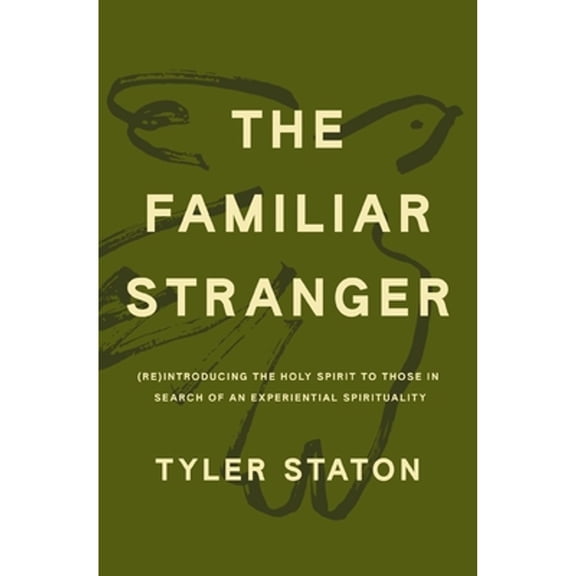 Pre-Owned The Familiar Stranger: (Re)Introducing the Holy Spirit to Those in Search of an Experiential Spirituality, 9781400247707, 1400247705, Hardcover,