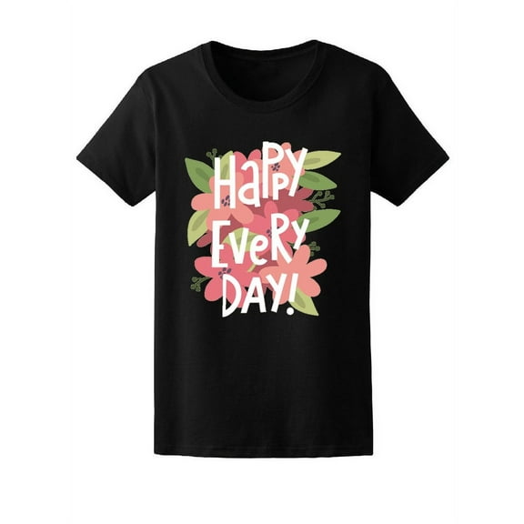 Celebration Happy Every Day T-Shirt Women -Image by Shutterstock, Female Small