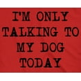 thumbnail image 2 of Womens I'm Only Talking to My Dog Today Funny Shirts Dog Lovers Novelty Cool T shirt Womens Graphic Tees, 2 of 8