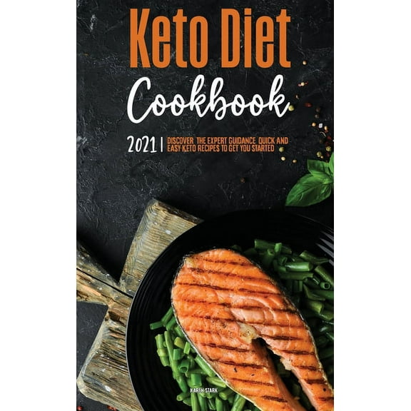 Keto Diet Cookbook 2021 : Discover the Expert Guidance, and Quick & Easy Recipes to Get You Started Keto (Hardcover)