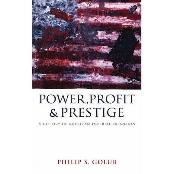 Power, Profit And Prestige: A History Of American Imperial Expansion, (Paperback)