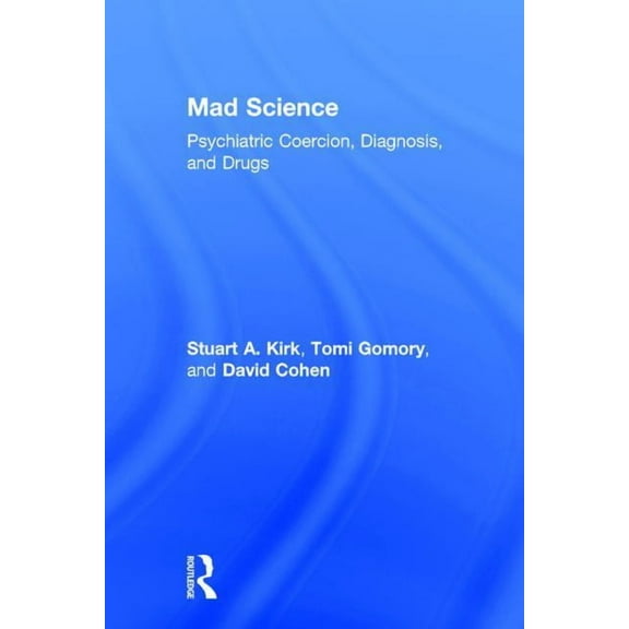 Mad Science: Psychiatric Coercion, Diagnosis, and Drugs, (Hardcover)