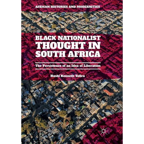 African Histories and Modernities Black Nationalist Thought in South Africa: The Persistence of an Idea of Liberation, (Paperback)