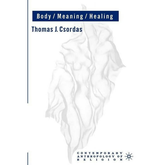 Contemporary Anthropology of Religion Body, Meaning, Healing, (Paperback)