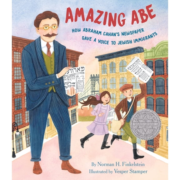 Amazing Abe: How Abraham Cahan's Newspaper Gave a Voice to Jewish Immigrants, (Paperback)