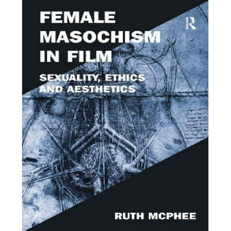 Female Masochism in Film: Sexuality, Ethics and Aesthetics (Film
