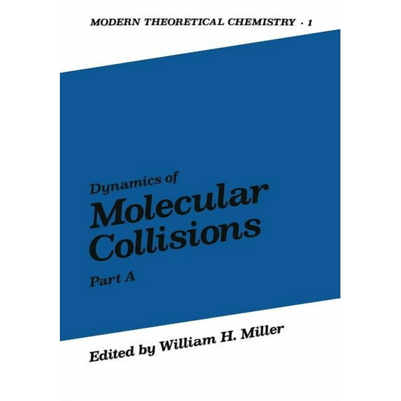 Modern Theoretical Chemistry Dynamics of Molecular Collisions: Part a, Book 1, (Paperback)