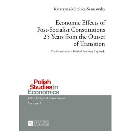 Economic Effects of Post-Socialist Constitutions 25 Years from the Outset of Transition : The Constitutional Political Economy