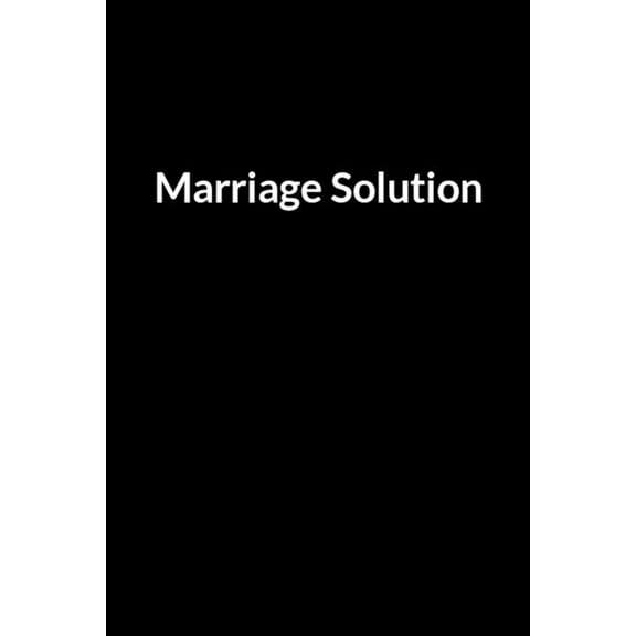 Marriage Solution: Save Your Marriage Even if He Has declared it's Over between You Two (for Women Only), (Paperback)