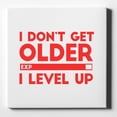 thumbnail image 1 of I Don't Get Older I Level Up - Gamer - 10" x 10" - Decorative Canvas Wall Art - White Edge - 5/8" Gallery Wrapped, 1 of 2