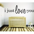 thumbnail image 1 of Custom Wall Decal : I Just Love You Quote 14x28", 1 of 1