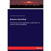 Babylon electrified : The history of an expedition undertaken to restore ancient Babylon (Paperback)