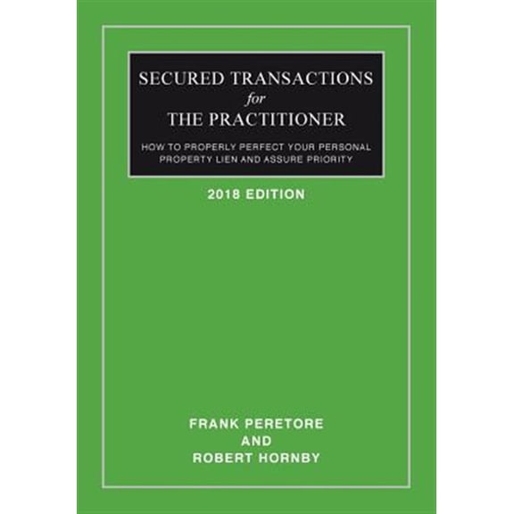 Pre-Owned Secured Transactions for the Practitioner : How to Properly Perfect Your Personal Property Lien and Assure Priority