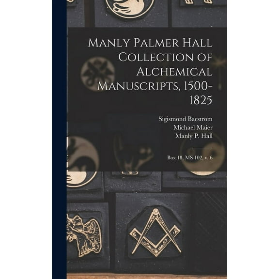 Manly Palmer Hall collection of alchemical manuscripts, 1500-1825: Box 18, MS 102, v. 6 (Hardcover)