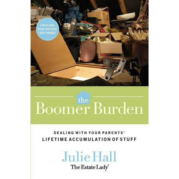 The Boomer Burden: Dealing with Your Parents' Lifetime Accumulation of Stuff, (Paperback)