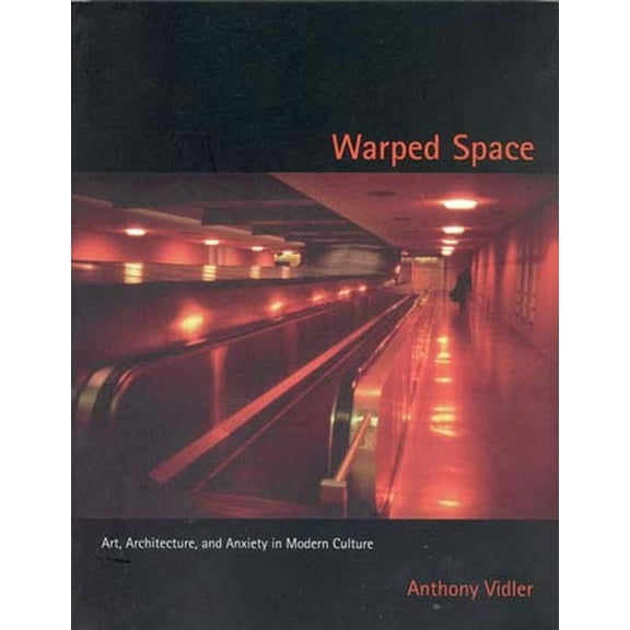 Warped Space: Art, Architecture, and Anxiety in Modern Culture, (Paperback)