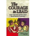 thumbnail image 1 of Pre-Owned The Courage to Lead: Start Your Own Support Group - Mental Illnesses & Addictions (Paperback) 1884158250 9781884158254, 1 of 1