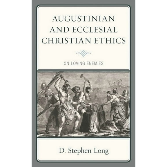 Augustinian and Ecclesial Christian Ethics: On Loving Enemies, (Hardcover)
