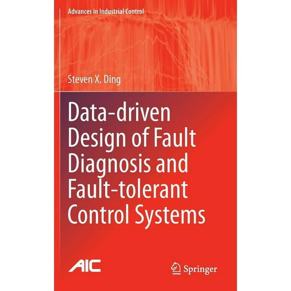 Advances in Industrial Control Data-Driven Design of Fault Diagnosis and Fault-Tolerant Control Systems, (Hardcover)