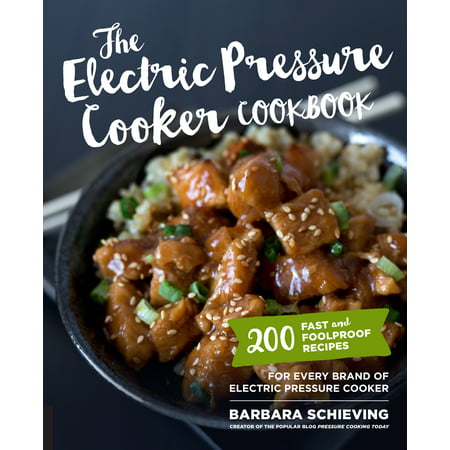 The Electric Pressure Cooker Cookbook : 200 Fast and Foolproof Recipes for Every Brand of Electric Pressure (Best Electric Pressure Cooker Cookbook)