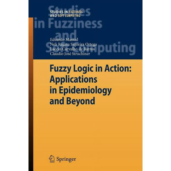 Studies in Fuzziness and Soft Computing Fuzzy Logic in Action: Applications in Epidemiology and Beyond, Book 232, (Paperback)