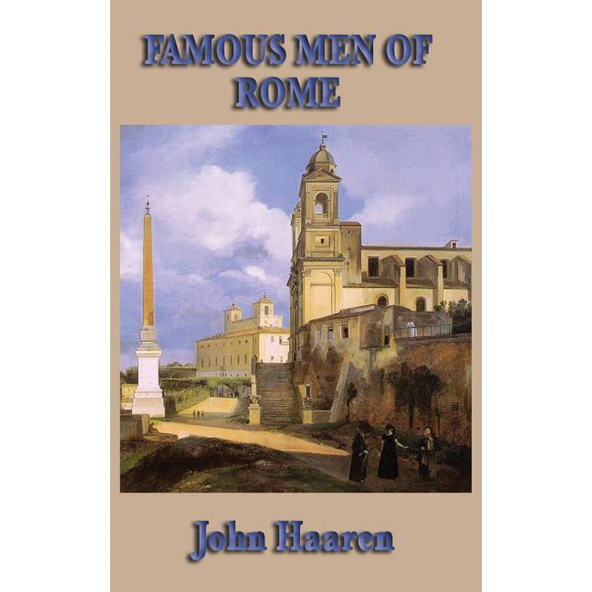 Famous Men of Rome: Biographical Stories of Rome s Heroes Generals Statesmen and Emperors (Hardcover)
