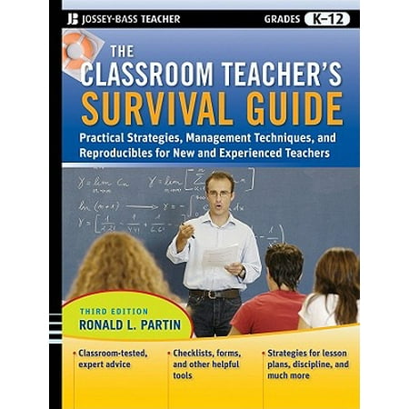 The Classroom Teacher's Survival Guide : Practical Strategies, Management Techniques and Reproducibles for New and Experienced
