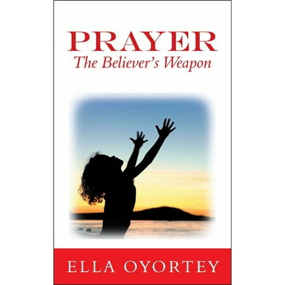 Prayer: The Believer's Weapon (Paperback)
