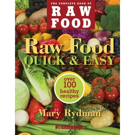 Raw Food Quick & Easy : Over 100 Healthy Recipes Including Smoothies, Seasonal Salads, Dressings, Pates, Soups, Hearty Creations, Snacks, and