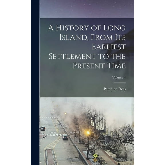 A History of Long Island, From Its Earliest Settlement to the Present Time; Volume 1 (Hardcover)