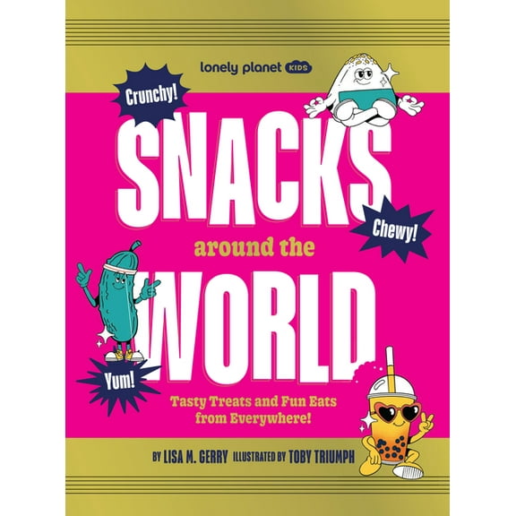 Lonely Planet Kids Lonely Planet Kids Snacks Around the World: Tasty Treats and Fun Eats from Everywhere!, (Hardcover)