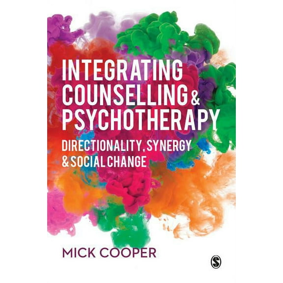 Integrating Counselling & Psychotherapy: Directionality, Synergy and Social Change, (Paperback)