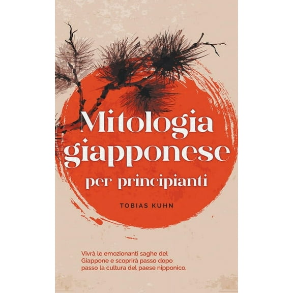 Mitologia giapponese per principianti VivrÃ  le emozionanti saghe del Giappone e scoprirÃ  passo dopo passo la cultura del, (Paperback)