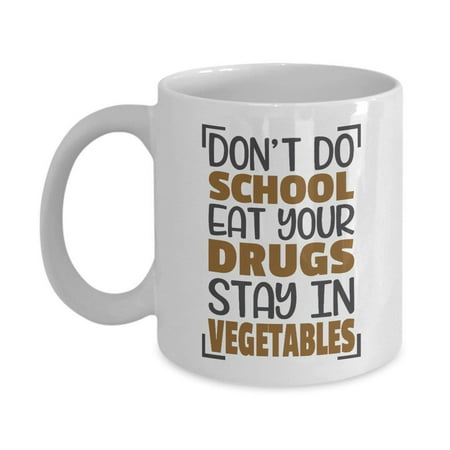 Funny Don't Do School Eat Your Drugs Stay In Vegetables Coffee & Tea Gift Mug Cup For Hipster (Best Way To Eat Your Cum)