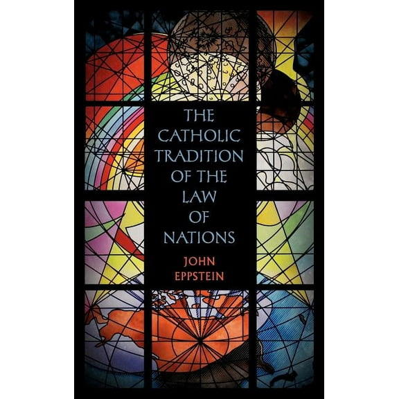 The Catholic Tradition of the Law of Nations (Hardcover)
