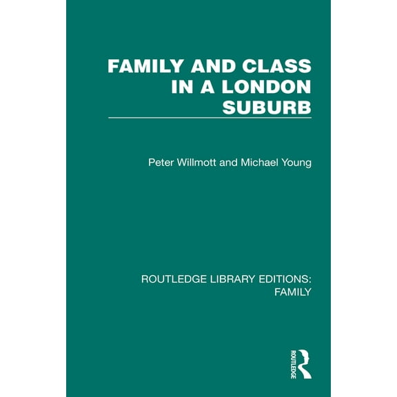 Routledge Library Editions: Family Family and Class in a London Suburb, (Paperback)