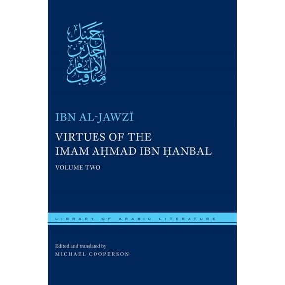Library of Arabic Literature Virtues of the Imam Ahmad Ibn Ḥanbal: Volume Two, Book 44, (Hardcover)