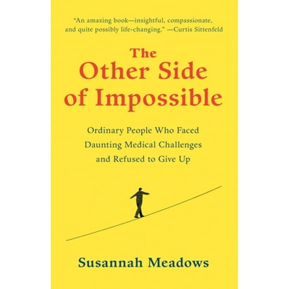 Pre-Owned The Other Side of Impossible: Ordinary People Who Faced Daunting Medical Challenges and (Paperback 9780812996487) by Susannah Meadows