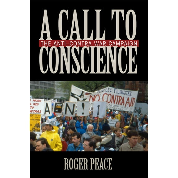 Culture and Politics in the Cold War and Beyond: A Call to Conscience : The Anti-Contra War Campaign (Paperback)