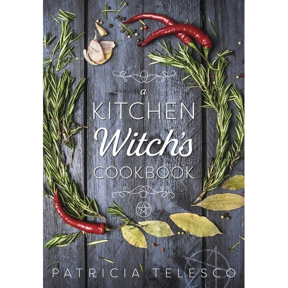 A Kitchen Witch's Cookbook, (Paperback)